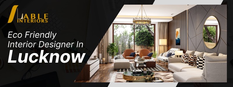 Eco-friendly Interior Designer in Lucknow