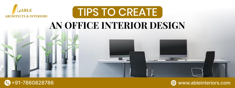 Tips To Create an Office Interior Design