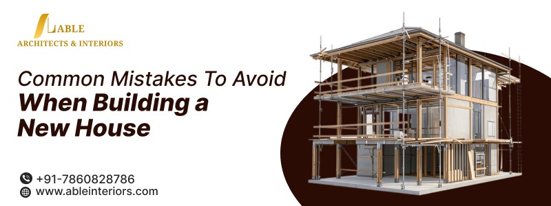 Common Mistakes to Avoid When Building a New House