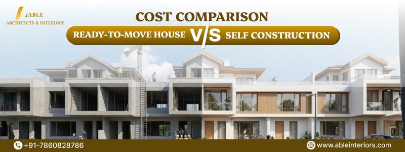 Ready-to-Move House vs Self Construction